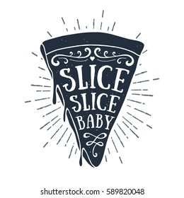 Hand drawn label with textured pizza slice vector illustration and "Slice, slice baby" lettering.