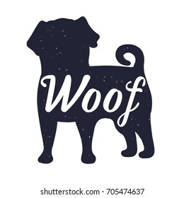 Hand drawn label with textured silhouette of a pug dog and "woof" lettering. Vintage graphic with the breed of dog and slogan. Vector illustration