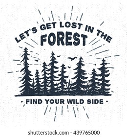 Hand drawn label with textured spruce trees vector illustration and "Let's get lost in the forest. Find your wild side" lettering.