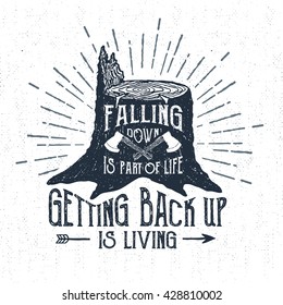 Hand drawn label with textured stump vector illustration and "Falling down is part of life, getting back up is living" lettering.