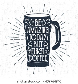 Hand drawn label with textured thermo cup vector illustration and "Be amazing today, but first - coffee" lettering.