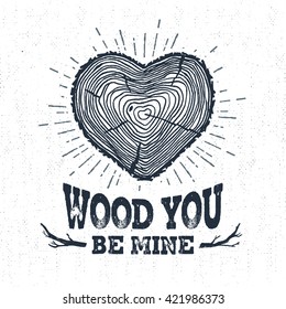 Hand drawn label with textured tree trunk vector illustration and "Wood you be mine?" lettering.