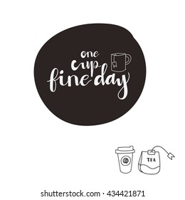 Hand drawn Letter. One cup fine day.
