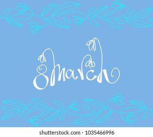Hand drawn lettering 8 March text with snowdrops wreath for logotype, badge and icon. Woman day postcard, card, invitation, poster, banner template lettering typography. Seasons Greetings
