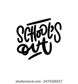 Hand drawn lettering about Summer - SCHOOL'S OUT. Funny season slogan. Isolated calligraphy quote for travel agency, beach party. Great design for banner, postcard, print or poster.