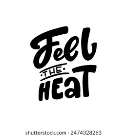 Hand drawn lettering about Summer - FEEL THE HEAT. Funny season slogan. Isolated calligraphy quote for travel agency, beach party. Great design for banner, postcard, print or poster.