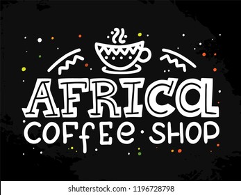 Hand drawn lettering "Africa coffee shop" Logo, vector design. Lettering for web, congratulations, promotional pictures news, invitations, postcards, banners, posters