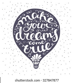 Hand drawn lettering in air balloon. Script is make your dreams come true 