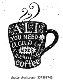 Hand drawn lettering - all you need is a cup of black morning coffee 