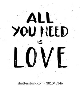 Hand drawn lettering "All you need is love" isolated on white  background. Vector. Easy to edit
