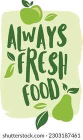 Hand drawn lettering of Always fresh food. Isolated on white background.