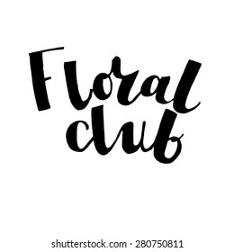 Hand drawn lettering. Background white. Composition monochrome. Floral Club.