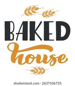 Hand drawn lettering baked house logo with wheat for bakery shop, home baking, cooking business, pastry, bread, cake, dessert, cafe, restaurant, food brand, and bakery products
