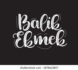 Hand drawn lettering, Balik Ekmek brush calligraphy text, vector Illustration of Balik Ekmek - Turkish Dish.