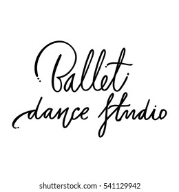 Hand drawn lettering. Ballet dance studio calligraphy. Vector illustration.