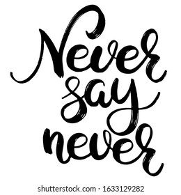 Hand drawn lettering banner. Typography emblem. Text calligraphy inscription card design. Poster template. Wishing handwritten postcard. Never say never. Motivation phrase. Inspiration