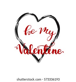 Hand drawn lettering "Be my Valentine" with heart shaped frame on background. Vector illustration.