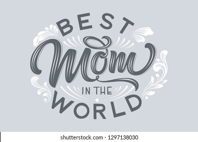 Hand drawn lettering Best Mom In The World with floral decoration. Elegant modern black and white handwritten calligraphy with shadow and highlights. Mom day. For cards, invitations, prints etc