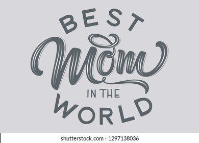 Hand drawn lettering Best Mom In The World with floral decoration. Elegant modern handwritten calligraphy with shadow and highlights. Mom day. For cards, invitations, prints etc