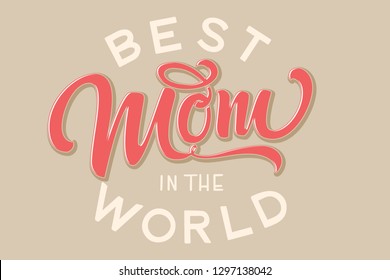 Hand drawn lettering Best Mom In The World with floral decoration. Elegant modern handwritten calligraphy with shadow and highlights. Mom day. For cards, invitations, prints etc