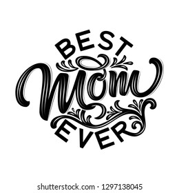 Hand drawn lettering Best Mom Ever with floral decoration. Elegant modern black and white handwritten calligraphy with shadow and highlights. Mom day. For cards, invitations, prints etc