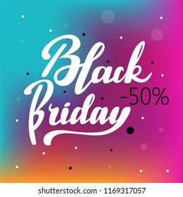 Hand drawn lettering "Black friday" Typographical Background, vector design. Lettering for web, polygraphy, congratulations, promotional pictures news, invitations, postcards, banners, posters