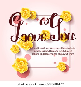 Hand drawn lettering with border. love you. Happy valentine day illustration with yellow flowers.