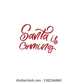 Hand drawn lettering card. Christmas postcard. The inscription: Santa is coming. Perfect design for greeting cards, posters, T-shirts, banners, print invitations.