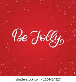 Hand drawn lettering card. Chritmas postcard. The inscription: Be jolly. Perfect design for greeting cards, posters, T-shirts, banners, print invitations.