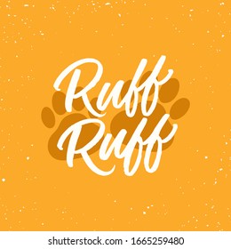 Hand drawn lettering card with dog paws. The inscription: Ruff ruff. Perfect design for greeting cards, posters, T-shirts, banners, print invitations.