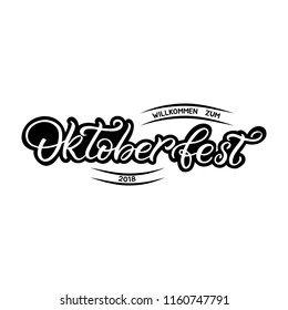 Hand drawn lettering card in german. The inscription: Welcome to Oktoberfest 2018. Perfect design for greeting cards, posters, T-shirts, banners, print invitations.