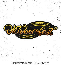 Hand drawn lettering card in german. The inscription: Welcome to Oktoberfest 2018. Perfect design for greeting cards, posters, T-shirts, banners, print invitations.