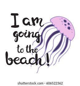 Hand drawn lettering card - I am going to the beach! Can use for logos, cards,T-shirts. Isolated on white