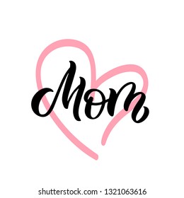 Hand drawn lettering card with heart. The inscription: Mom. Perfect design for greeting cards, posters, T-shirts, banners, print invitations.