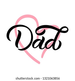 Hand drawn lettering card with heart. The inscription: Dad. Perfect design for greeting cards, posters, T-shirts, banners, print invitations.