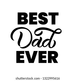 Hand drawn lettering card with heart. The inscription: Best Dad ever. Perfect design for greeting cards, posters, T-shirts, banners, print invitations.