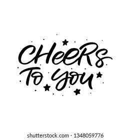 Hand drawn lettering card with heart. The inscription: cheers to you. Perfect design for greeting cards, posters, T-shirts, banners, print invitations.