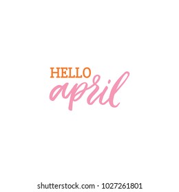 Hand drawn lettering card. The inscription: hello april. Perfect design for greeting cards, posters, T-shirts, banners, print invitations.