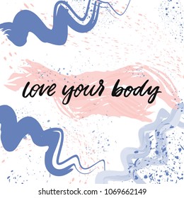 Hand drawn lettering card. The inscription: love your body. Perfect design for greeting cards, posters, T-shirts, banners, print invitations.