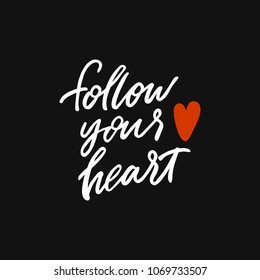 Hand drawn lettering card. The inscription: follow your heart. Perfect design for greeting cards, posters, T-shirts, banners, print invitations.