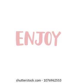 Hand drawn lettering card. The inscription: enjoy. Perfect design for greeting cards, posters, T-shirts, banners, print invitations.