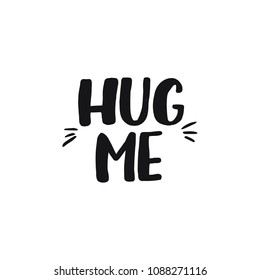 Hand drawn lettering card. The inscription: hug me. Perfect design for greeting cards, posters, T-shirts, banners, print invitations.