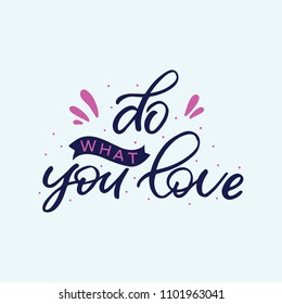 Hand drawn lettering card. The inscription: do what you love. Perfect design for greeting cards, posters, T-shirts, banners, print invitations.