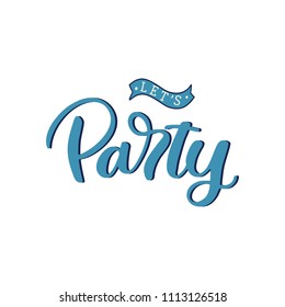 Hand drawn lettering card. The inscription: Let's party. Perfect design for greeting cards, posters, T-shirts, banners, print invitations.