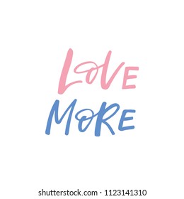 Hand drawn lettering card. The inscription: love more. Perfect design for greeting cards, posters, T-shirts, banners, print invitations.