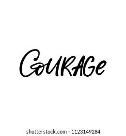 Hand drawn lettering card. The inscription: courage. Perfect design for greeting cards, posters, T-shirts, banners, print invitations.