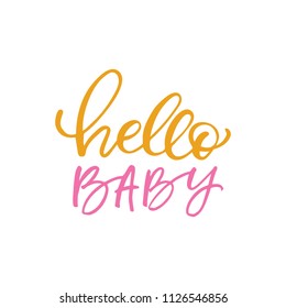 Hand drawn lettering card. The inscription: hello baby. Perfect design for greeting cards, posters, T-shirts, banners, print invitations.