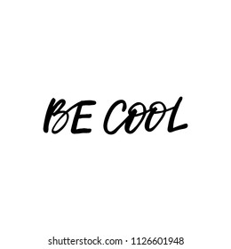 Hand drawn lettering card. The inscription: Be cool. Perfect design for greeting cards, posters, T-shirts, banners, print invitations.