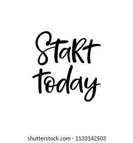 Hand drawn lettering card. The inscription: Start today. Perfect design for greeting cards, posters, T-shirts, banners, print invitations.