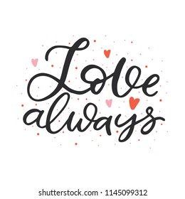 Hand drawn lettering card. The inscription: Love always. Perfect design for greeting cards, posters, T-shirts, banners, print invitations.